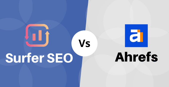 SurferSEO vs Ahrefs 2024: Read My Advice Before You Sign Up – A Comprehensive Comparison