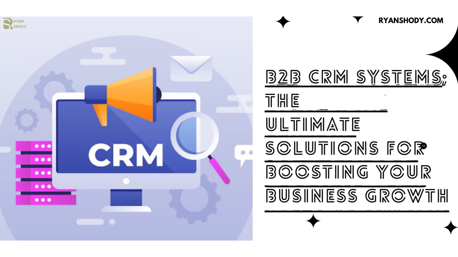 You are currently viewing B2B CRM Systems in 2025: The Ultimate Solutions for Boosting Your Business Growth