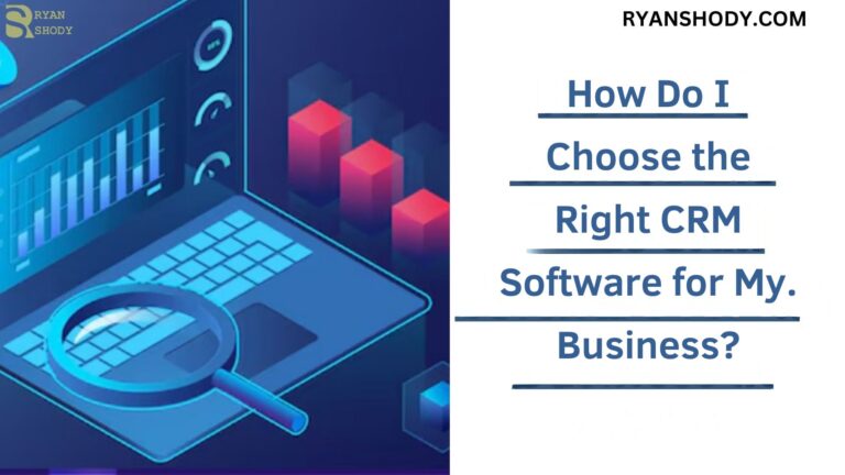 How Do I Choose the Right CRM Software for My Business in 2025?