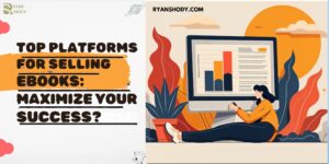 Read more about the article Top Platforms for Selling Ebooks in 2025: Maximize Your Success in 2025?