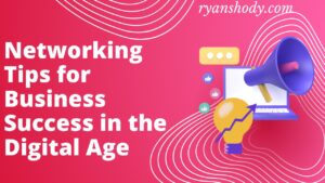 Read more about the article Networking Tips for Business Success in the Digital Age: 2025 Guide to Building Connections