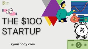 Read more about the article The $100 Startup 2025: A Step-by-Step Guide to Building Your Business from Scratch